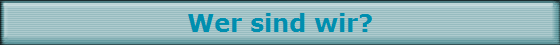 Wer sind wir?